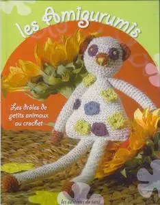 Sylvie Tonnelier, "Les Amigurumis : Les drôles de petits animaux au crochet"