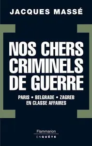 Jacques Massé, "Nos chers criminels de guerre : Paris, Zagreb, Belgrade en classe affaires"