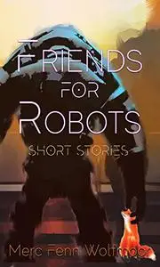 Friends For Robots: Short Stories