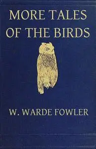 «More Tales of the Birds» by W.Warde Fowler