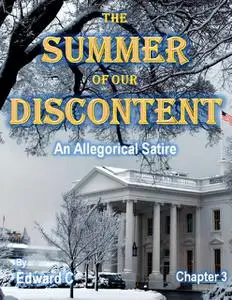 «The Summer of Our Discontent: An Allegorical Satire - Chapter 3» by Edward C