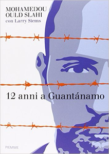 12 anni a Guantánamo - Mohamedou Ould Slahi & Larry Siems