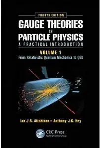 Gauge Theories in Particle Physics: A Practical Introduction, Volume 1 (4th edition)