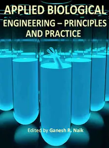 "Applied Biological Engineering - Principles and Practice" ed. by Ganesh R. Naik