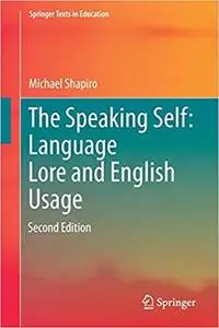 The Speaking Self: Language Lore and English Usage: Second Edition