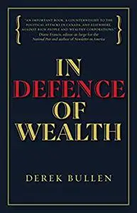 In Defence of Wealth: A Modest Rebuttal to the Charge the Rich Are Bad for Society