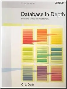 Database in Depth: Relational Theory for Practitioners  by  C.J. Date