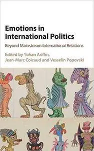 Emotions in International Politics: Beyond Mainstream International Relations