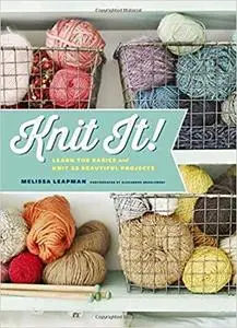 Knit It!: Learn the Basics and Knit 22 Beautiful Projects