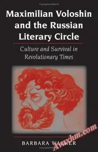Maximilian Voloshin and the Russian Literary Circle: Culture and Survival in Revolutionary Times
