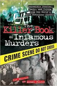 The Killer Book of Infamous Murders: Incredible Stories, Facts, and Trivia from the World's Most Notorious Murders