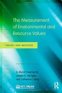 The Measurement of Environmental and Resource Values: Theory and Methods, 3 edition (repost)