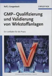 GMP-Qualifizierung und Validierung von Wirkstoffanlagen: Ein Leitfaden für die Praxis: Ein Leitfaden Fur Die Praxis