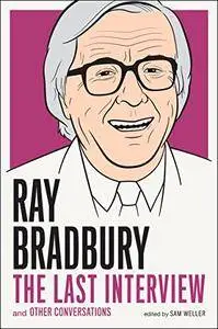 Ray Bradbury: The Last Interview: And other Conversations (The Last Interview Series)