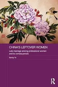 China's Leftover Women: Late Marriage among Professional Women and its Consequences