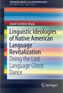 Linguistic Ideologies of Native American Language Revitalization: Doing the Lost Language Ghost Dance