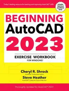 Beginning AutoCAD® 2023 Exercise Workbook: For Windows®
