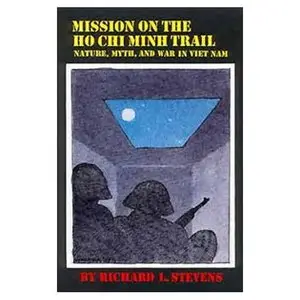 Mission on the Ho Chi Minh Trail: Nature, Myth and War in Viet Nam