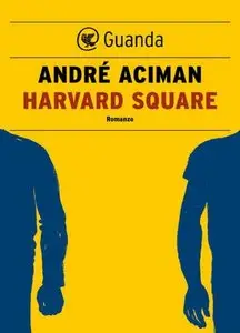 André Aciman – Harvard Square (Repost)
