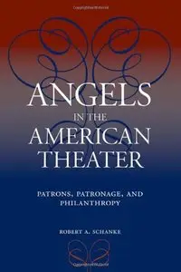 Angels in the American Theater: Patrons, Patronage, and Philanthropy (Theater in the Americas)