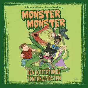 «Monster Monster - Den köttätande tentakelväxten» by Johannes Pinter