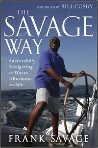 The Savage Way: Successfully Navigating the Waves of Business and Life (repost)