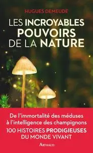 Hugues Demeude, "Les incroyables pouvoirs de la nature"