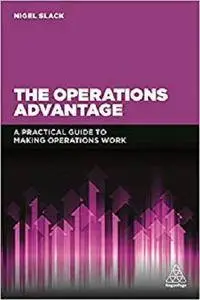 The Operations Advantage: A Practical Guide to Making Operations Work