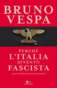 Bruno Vespa - Perché l'Italia diventò fascista