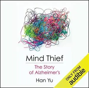 Mind Thief: The Story of Alzheimer's [Audiobook]