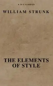 «The Elements of Style ( Fourth Edition ) ( A to Z Classics)» by William Strunk,A to Z Classics