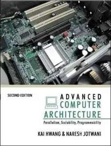 Advanced Computer Architecture: Parallelism, Scalability, Programmability (2nd edition) (Repost)