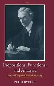 Propositions, Functions, and Analysis: Selected Essays on Russell's Philosophy