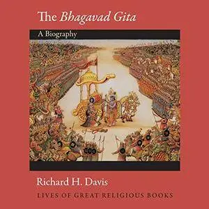 The Bhagavad Gita (Lives of Great Religious Books): A Biography [Audiobook]