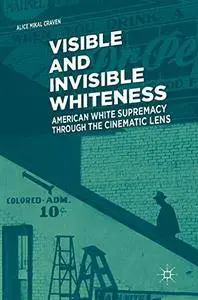 Visible and Invisible Whiteness: American White Supremacy through the Cinematic Lens