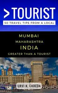 Greater Than a Tourist – Mumbai Maharashtra India: 50 Travel Tips from a Local