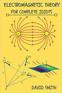 Electromagnetic Theory for Complete Idiots