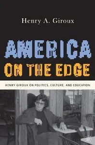 America on the Edge: Henry Giroux on Politics, Culture, and Education (repost)