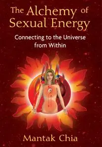 The Alchemy of Sexual Energy: Connecting to the Universe from Within