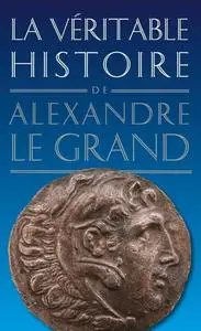 Jean Malye, "La véritable histoire d'Alexandre le Grand"