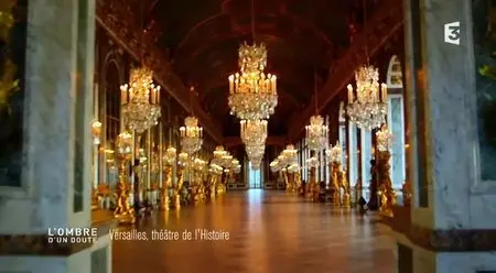 (Fr3) L'ombre d'un doute - Versailles, théâtre de l'histoire (2014)