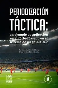 «Periodización táctica: un ejemplo de aplicación en el fútbol basado en el sistema de juego 1-4-4-2» by Oscar Milton Riv