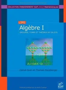 Algèbre : Tome 1 : groupes, corps et théorie de Galois (Repost)