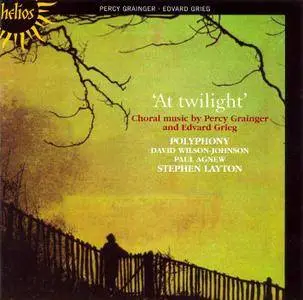 Polyphony, Stephen Layton - 'At Twilight': Choral music by Percy Grainger and Edvard Grieg (1995) Reissue 2006