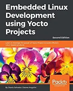 Embedded Linux Development using Yocto Projects - Second Edition