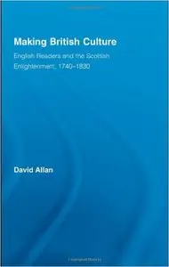 Making British Culture: English Readers and the Scottish Enlightenment, 1740-1830