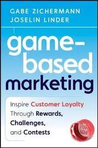 Game-Based Marketing: Inspire Customer Loyalty Through Rewards, Challenges, and Contests (Repost)