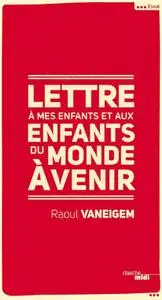 Raoul Vaneigem, "Lettre à mes enfants et aux enfants du monde à venir"