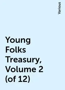 «Young Folks Treasury, Volume 2 (of 12)» by Various