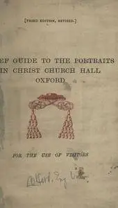 Brief guide to the portraits in Christ Church Hall, Oxford. For the use of visitors